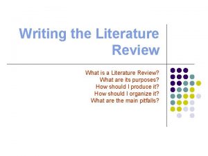 Writing the Literature Review What is a Literature