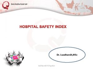 HOSPITAL SAFETY INDEX Dr Luwiharsih MSc luwitkpedit 16