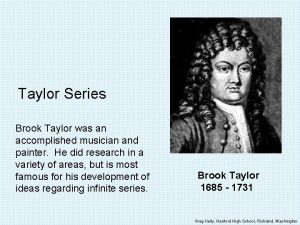 Taylor Series Brook Taylor was an accomplished musician