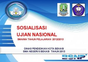 SOSIALISASI UJIAN NASIONAL SMAMA TAHUN PELAJARAN 20122013 DINAS