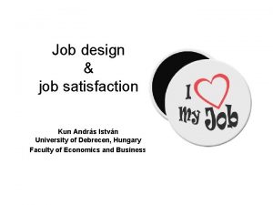 Job design job satisfaction Kun Andrs Istvn University