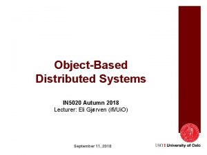 ObjectBased Distributed Systems IN 5020 Autumn 2018 Lecturer