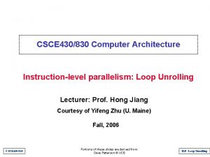 CSCE 430830 Computer Architecture Instructionlevel parallelism Loop Unrolling