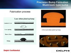 Precision Bump Formation Mushroom type bump Fabrication process