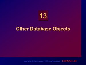 13 Other Database Objects Copyright Oracle Corporation 1998