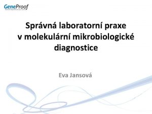 Sprvn laboratorn praxe v molekulrn mikrobiologick diagnostice Eva