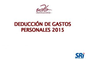 DEDUCCIN DE GASTOS PERSONALES 2015 DIRECCION DE RECURSOS