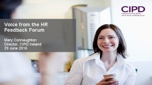 Voice from the HR Feedback Forum Mary Connaughton