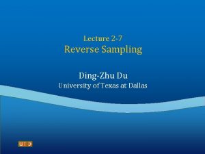 Lecture 2 7 Reverse Sampling DingZhu Du University