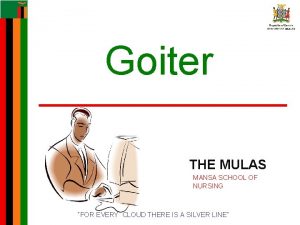 Goiter THE MULAS MANSA SCHOOL OF NURSING FOR