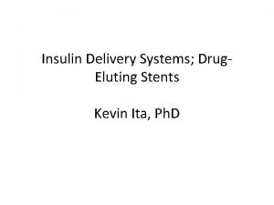 Insulin Delivery Systems Drug Eluting Stents Kevin Ita
