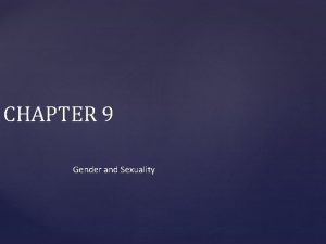 CHAPTER 9 Gender and Sexuality FEMALEMALE SIMILARITIES AND