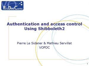 Authentication and access control Using Shibboleth 2 Pierre