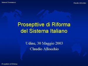 Internet Governance Claudio Allocchio Prosepttive di Riforma del