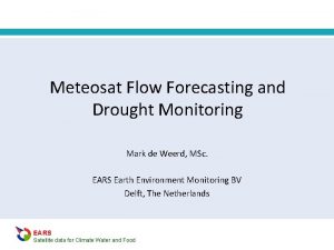 Meteosat Flow Forecasting and Drought Monitoring Mark de