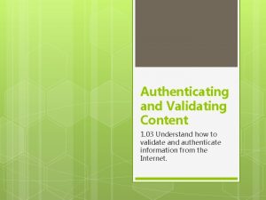 Authenticating and Validating Content 1 03 Understand how