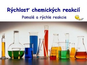 Rchlos chemickch reakci Pomal a rchle reakcie Pomal