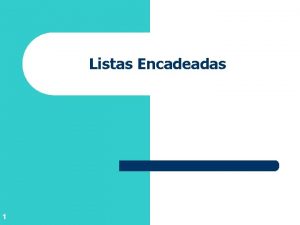 Listas Encadeadas 1 Listas Lineares l Uma lista