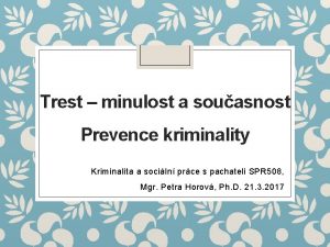 Trest minulost a souasnost Prevence kriminality Kriminalita a