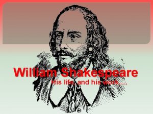 William Shakespeare His life and his work About