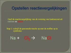 Opstellen reactievergelijkingen Geef de reactievergelijking van de vorming