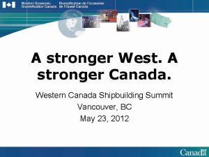 A stronger West A stronger Canada Western Canada