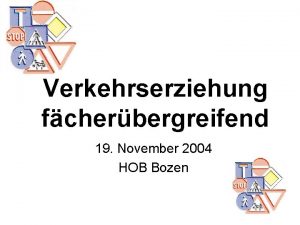 Verkehrserziehung fcherbergreifend 19 November 2004 HOB Bozen Verkehrserziehung