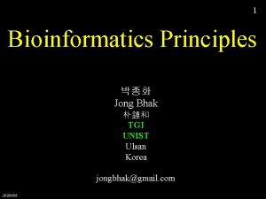 1 Bioinformatics Principles Jong Bhak TGI UNIST Ulsan