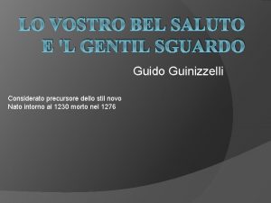 Lo vostro bel saluto e 'l gentil sguardo