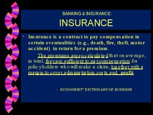 BANKING INSURANCE INSURANCE Ins uranc e is a