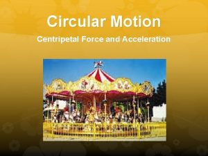 Circular Motion Centripetal Force and Acceleration Uniform Circular