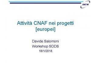 Attivit CNAF nei progetti europei Davide Salomoni Workshop