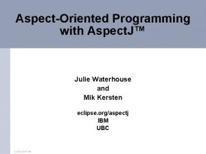 AspectOriented Programming with Aspect J Julie Waterhouse and