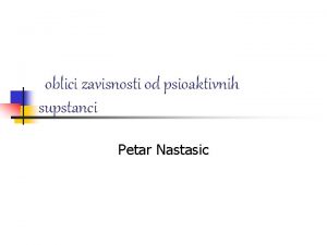 oblici zavisnosti od psioaktivnih supstanci Petar Nastasic Droge