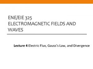 ENEEIE 325 ELECTROMAGNETIC FIELDS AND WAVES Lecture 4