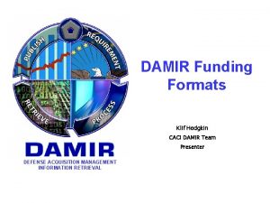 DAMIR Funding Formats Klif Hodgkin CACI DAMIR Team