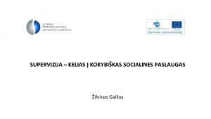 SUPERVIZIJA KELIAS KOKYBIKAS SOCIALINES PASLAUGAS ilvinas Gailius Supervizija