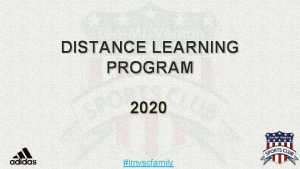 DISTANCE LEARNING PROGRAM 2020 lmvscfamily DISTANCE LEARNING PROGRAM