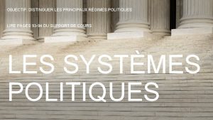 OBJECTIF DISTINGUER LES PRINCIPAUX RGIMES POLITIQUES LIRE PAGES