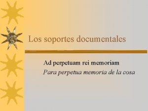 Los soportes documentales Ad perpetuam rei memoriam Para