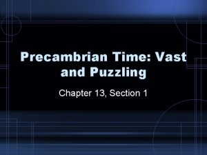 Precambrian Time Vast and Puzzling Chapter 13 Section