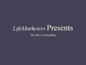 Life Marketers Presents The ABCs of Disability The