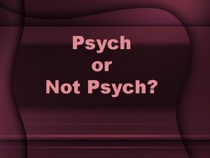 Psych or Not Psych Psych or Not Psych