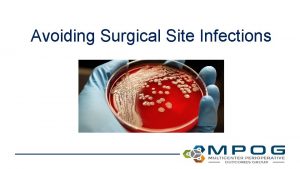 Avoiding Surgical Site Infections Objectives Define surgical site