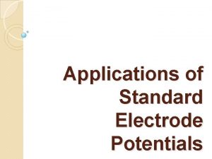 Applications of Standard Electrode Potentials Calculating Potentials of