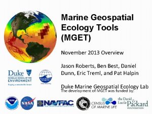 Marine Geospatial Ecology Tools MGET November 2013 Overview