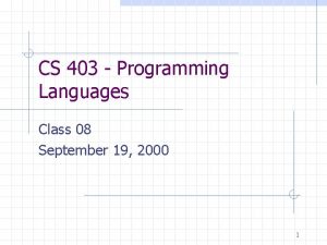 CS 403 Programming Languages Class 08 September 19