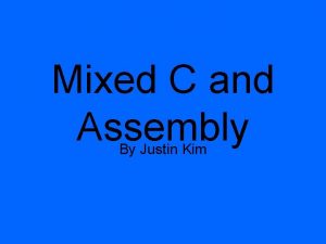 Mixed C and Assembly By Justin Kim Mixed