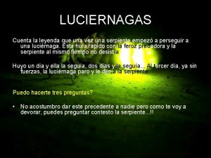 LUCIERNAGAS Cuenta la leyenda que una vez una