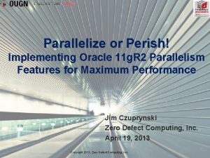 Parallelize or Perish Implementing Oracle 11 g R